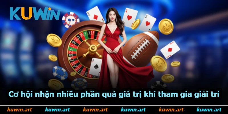 Cơ hội nhận nhiều phần quà giá trị khi tham gia giải trí Cơ hội nhận nhiều phần quà giá trị khi tham gia giải trí