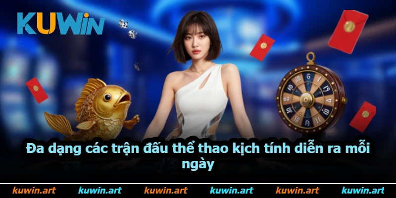 Đa dạng các trận đấu thể thao kịch tính diễn ra mỗi ngày Đa dạng các trận đấu thể thao kịch tính diễn ra mỗi ngày