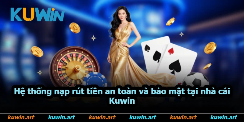 Hệ thống nạp rút tiền an toàn và bảo mật tại nhà cái Kuwin Hệ thống nạp rút tiền an toàn và bảo mật tại nhà cái Kuwin